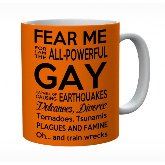 Fear Me For I Am The All powerful Gay Mug