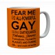 Fear Me For I Am The All powerful Gay Mug