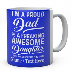 I'm A Proud Dad of A Freaking Awesome Daughter Yes....Personalised Mug
