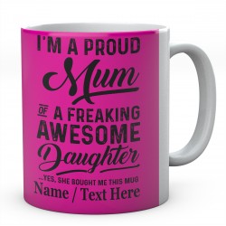 I'm A Proud Mum of A Freaking Awesome Daughter Yes....Personalised mug