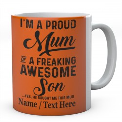 I'm A Proud Mum of A Freaking Awesome Son Yes....Personalised Mug