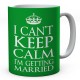 I Can't Keep Calm I'm Getting Married Ceramic Mug