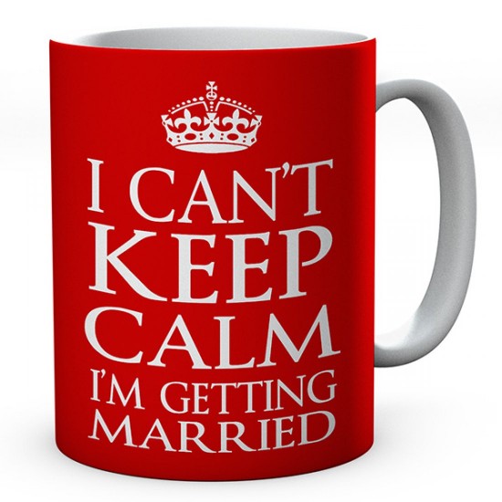 I Can't Keep Calm I'm Getting Married Ceramic Mug