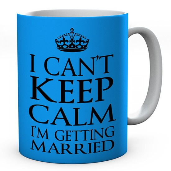 I Can't Keep Calm I'm Getting Married Ceramic Mug