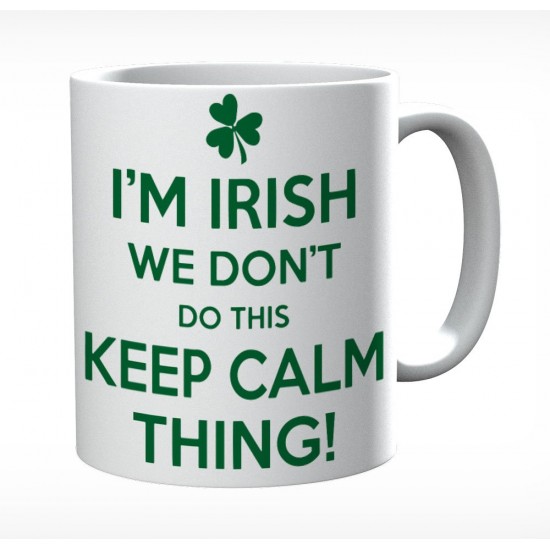 I'm Irish We Don't Do This Keep Calm Thing Mug