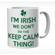 I'm Irish We Don't Do This Keep Calm Thing Mug