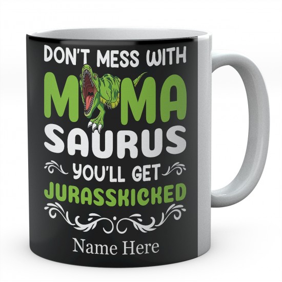 Don't Mess With Mama Saurus You'll Get Jurasskicked Personalised Novelty Ceramic Mug 