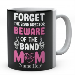 Forget The Band Director Beware Of The Band Mum Personalised Novelty Ceramic Mug 