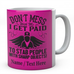 Don't Mess with Me I Get Paid to Stab People with Sharp Objects!Personalised Mug