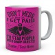 Don't Mess with Me I Get Paid to Stab People with Sharp Objects!Personalised Mug