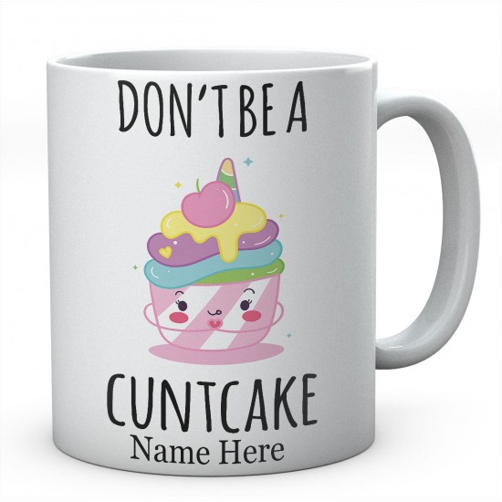 Personalised Dont Be A Cuntcake Mug