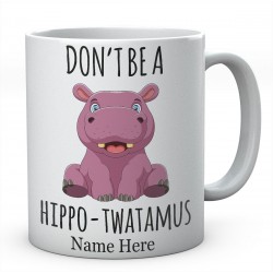 Personalised Dont Be A Hippo-Twattamus Mug