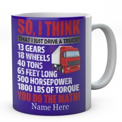So, I Think That I Just Drive A Truck Ceramic Mug 