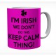 I'm Irish We Don't Do This Keep Calm Thing Mug