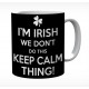 I'm Irish We Don't Do This Keep Calm Thing Mug