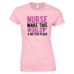  Nurse Make This World A Better Place - Ladies Style T Shirt 