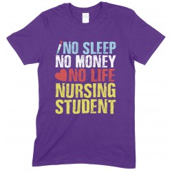 No Sleep No Money No Life Nursing Student - Unisex T Shirt