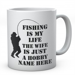 Fishing Is My Life The Wife Is Just A Hobby Personalised Ceramic Mug