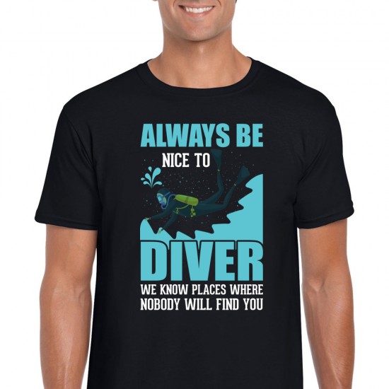 Always Be Nice To Diver We Know Places Where Nobody Will Find You Unisex Black T Shirt