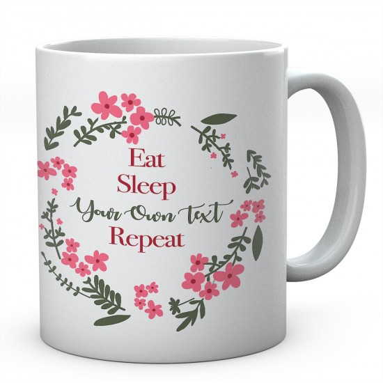 Flower Eat Sleep Your Own Text Repeat Personalised Ceramic Mug