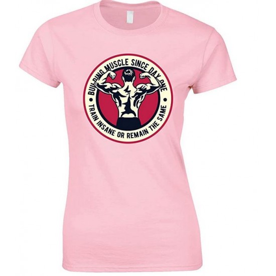  Building Muscle Since Day One Train Insane Or Remain The Same-Ladies T Shirt 