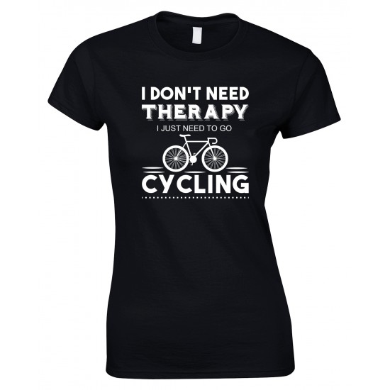 I Don't Need Therapy I Just Need To Go....Ladies T Shirt