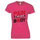 Pain is Weakness Leaving The Body -Ladies T Shirt