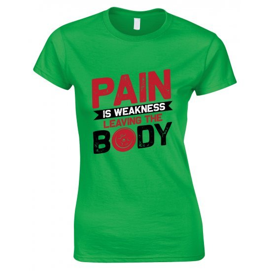 Pain is Weakness Leaving The Body -Ladies T Shirt