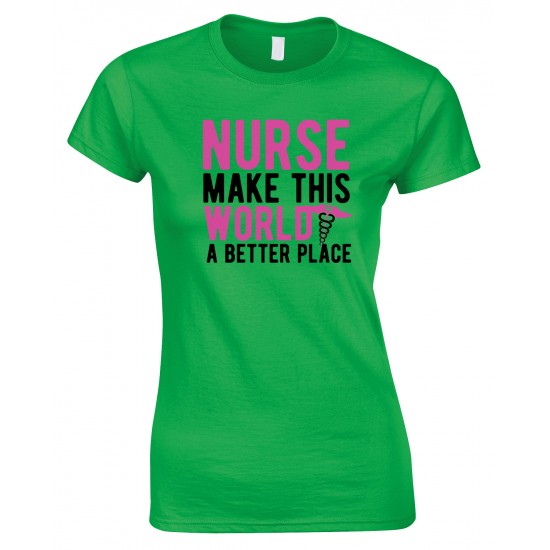  Nurse Make This World A Better Place - Ladies Style T Shirt 