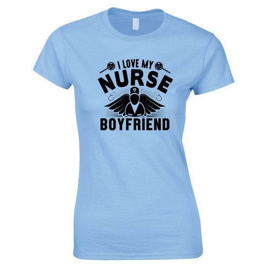 I Love My Nurse Boyfriend - Ladies style T Shirt 