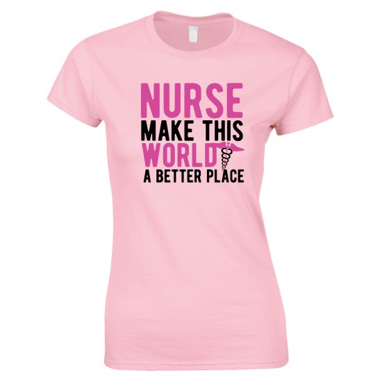  Nurse Make This World A Better Place - Ladies Style T Shirt 