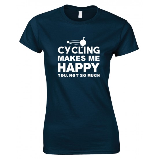 Cycling Makes Me Happy -You, Not So Much - Ladies Style T Shirt
