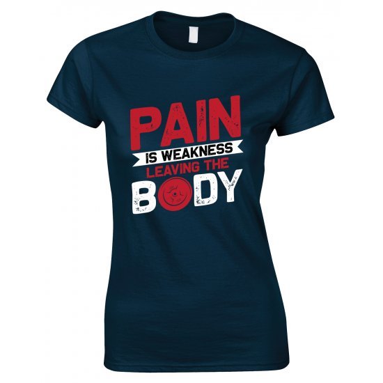 Pain is Weakness Leaving The Body -Ladies T Shirt