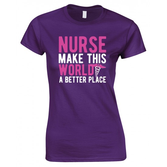  Nurse Make This World A Better Place - Ladies Style T Shirt 