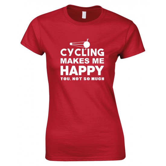 Cycling Makes Me Happy -You, Not So Much - Ladies Style T Shirt