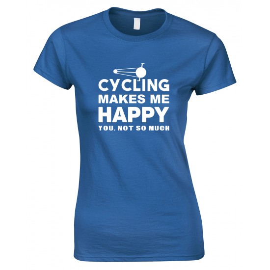 Cycling Makes Me Happy -You, Not So Much - Ladies Style T Shirt