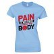 Pain is Weakness Leaving The Body -Ladies T Shirt