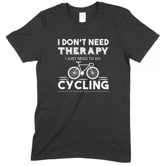 I Don't Need Therapy I Just Need to Go Cycling - Unisex T Shirt