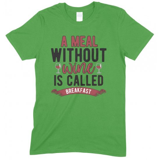 A Meal Without Wine is Called Breakfast-Unisex Funny Drinking T Shirt 