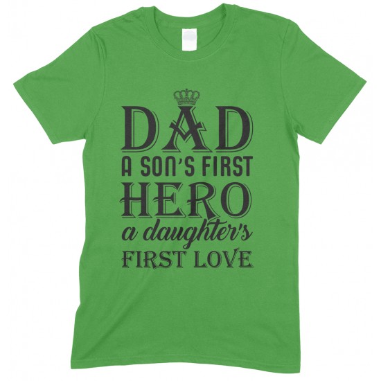  Dad A Son's First Hero A Daughter's First Love -Novelty T Shirt 