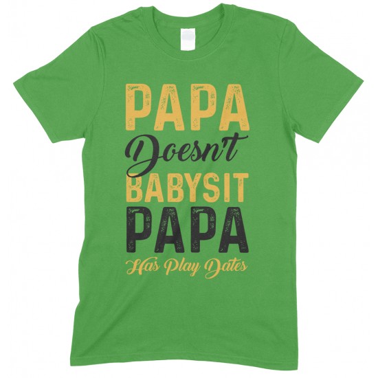  Papa Doesn't Babysit Papa Has Play Date- Printed T Shirt