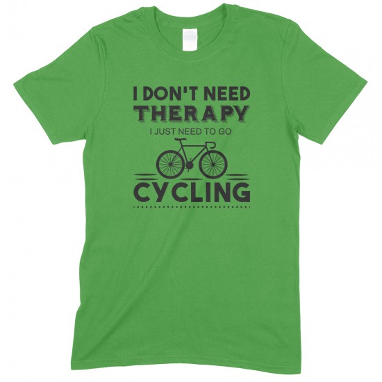 I Don't Need Therapy I Just Need to Go Cycling - Unisex T Shirt