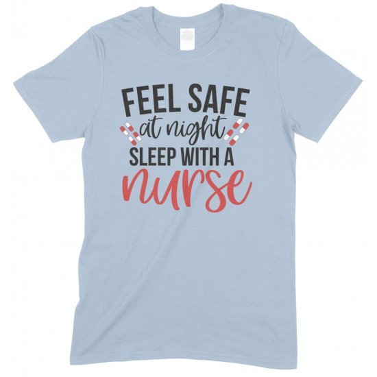 Feel Safe At Night Sleep With A Nurse-Unisex T Shirt