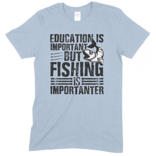 Education is Important But Fishing is Importanter- Unisex T Shirt