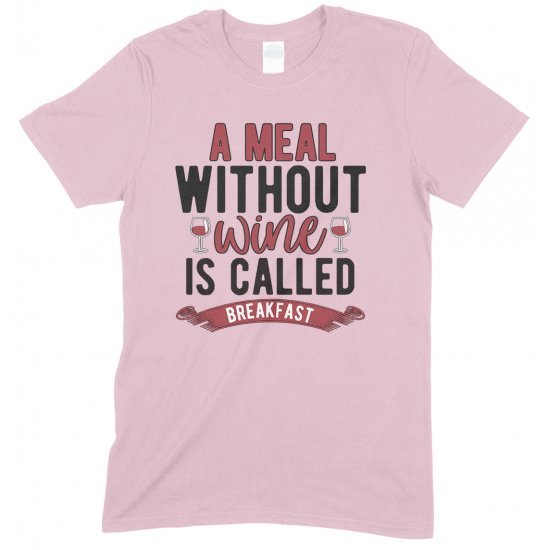 A Meal Without Wine is Called Breakfast-Unisex Funny Drinking T Shirt 