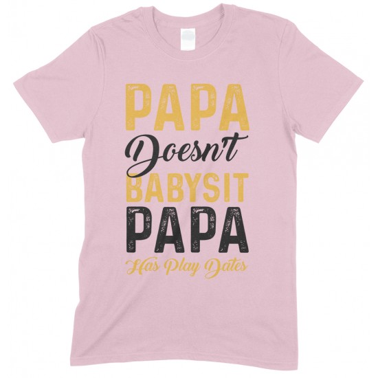  Papa Doesn't Babysit Papa Has Play Date- Printed T Shirt