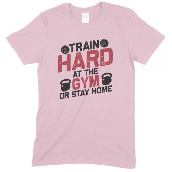 Train Hard at The Gym Or Stay Home- Unisex Gym  T Shirt 