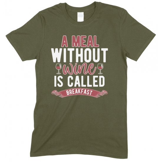 A Meal Without Wine is Called Breakfast-Unisex Funny Drinking T Shirt 