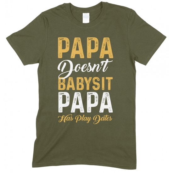  Papa Doesn't Babysit Papa Has Play Date- Printed T Shirt