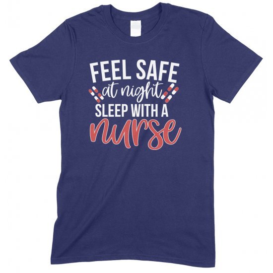 Feel Safe At Night Sleep With A Nurse-Unisex T Shirt